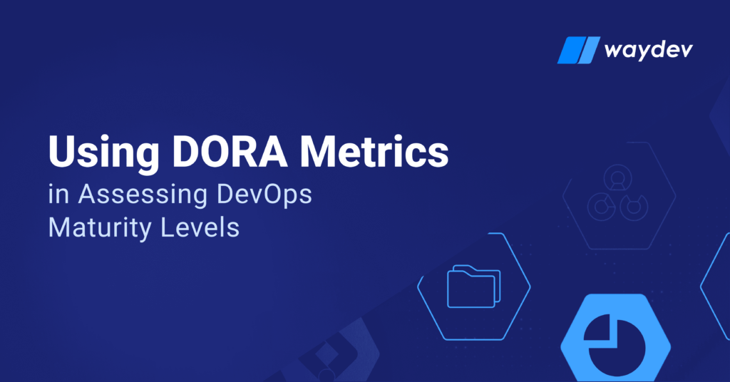 DORA Metrics In Assessing DevOps Maturity Levels - Waydev